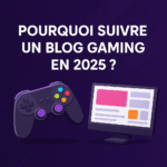 blog gamin - culture adaptée - pourquoi suivre un blog gaming en 2025 - actualités jeux vidéo
